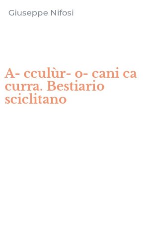 A-ccul&ugrave;r-o-cani ca curra. Bestiario sciclitano