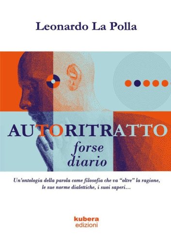 Autoritratto forse diario. Un'ontologia della parola come filosofia che va &laquo;oltre&raquo; la ragione, le sue norme dialettiche, i suoi saperi...