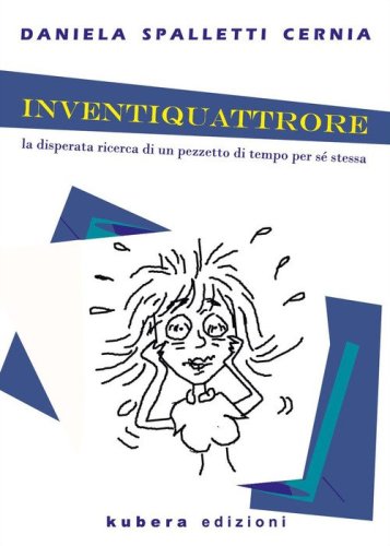 Inventiquattrore. La disperata ricerca di un pezzetto di tempo per s&eacute; stessa