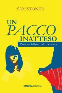 Un pacco inatteso. Passioni, fellatio e altre amenit&agrave;