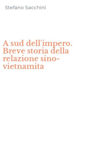 A sud dell'impero. Breve storia della relazione sino-vietnamita