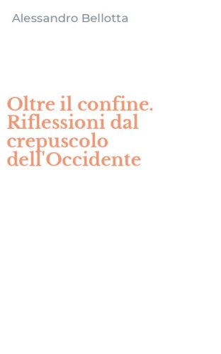 Oltre il confine. Riflessioni dal crepuscolo dell'Occidente