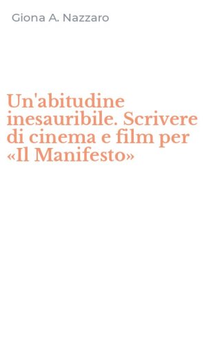 Un'abitudine inesauribile. Scrivere di cinema e film per &laquo;Il Manifesto&raquo;
