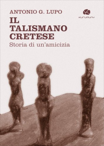 Il talismano cretese. Storia di un'amicizia