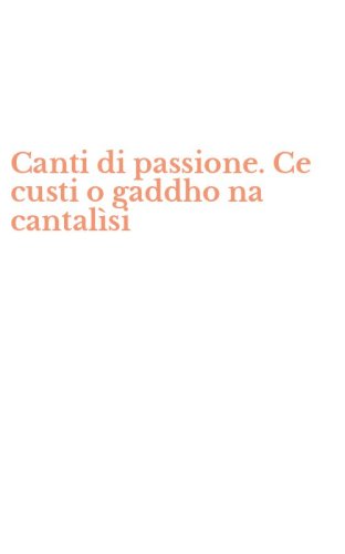 Canti di passione. Ce custi o gaddho na cantal&igrave;si