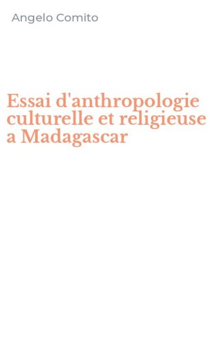 Essai d'anthropologie culturelle et religieuse a Madagascar