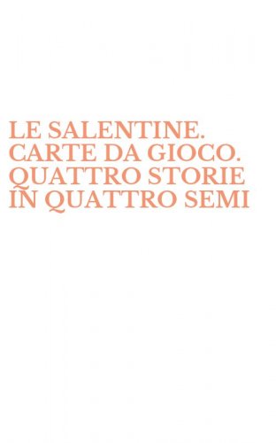 LE SALENTINE. CARTE DA GIOCO. QUATTRO STORIE IN QUATTRO SEMI