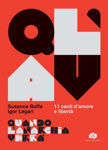 Quando l'Anarchia verr&agrave;. 11 canti d'amore e libert&agrave;