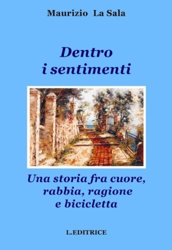 Dentro i sentimenti. Una storia fra cuore, rabbia, ragione e bicicletta