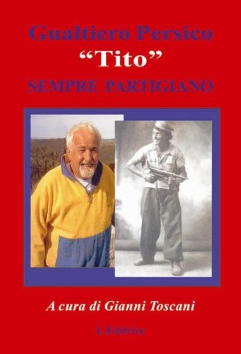 Gualtiero Persico &laquo;Tito&raquo; sempre partigiano