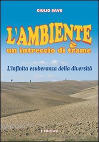 L'ambiente &egrave; un intreccio di trame. L'infinita esuberanza della diversit&agrave;