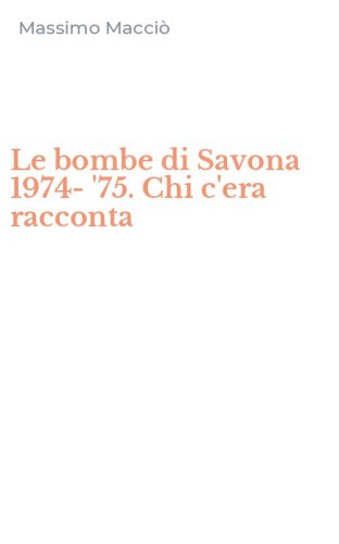 Le bombe di Savona 1974-'75. Chi c'era racconta