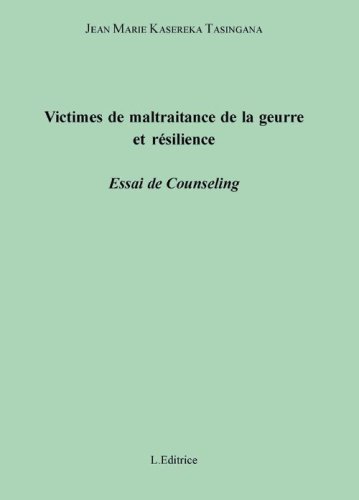 Victimes de maltraitance de la guerre et r&eacute;silience. Essai de counseling