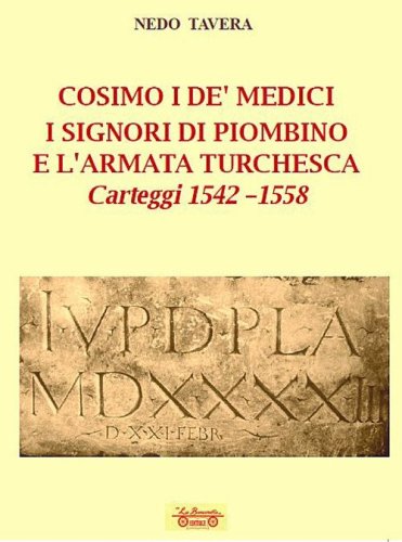 Cosimo I De' Medici. I signori di Piombino e l'armata turchesca. Carteggi 1542-1558