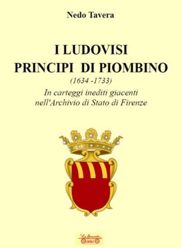 I Ludovisi principi di Piombino (1634-1733), in carteggi inediti nell'Archivio di Stato di Firenze