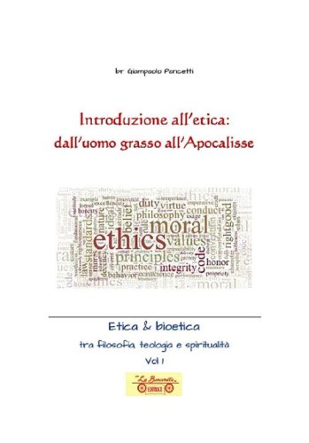 Introduzione all'etica: dall'uomo grasso all'apocalisse. Etica & Bioetica tra filosofia e spiritualit&agrave;