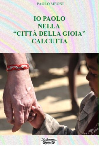 Io Paolo nella &laquo;citt&agrave; della gioia&raquo; Calcutta