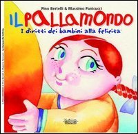 Il pallamondo. I diritti dei bambini alla felicit&agrave;