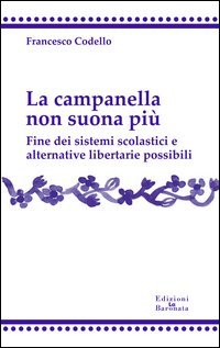 La campanella non suona pi&ugrave;. Fine dei sistemi scolastici e alternative libertarie possibili