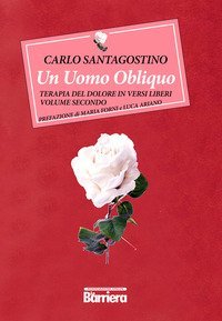 Un uomo obliquo. Terapia del dolore in versi liberi