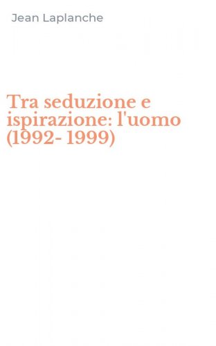 Tra seduzione e ispirazione: l'uomo (1992-1999)