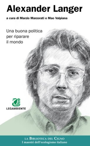 Alexander Langer. Una buona politica per riparare il mondo