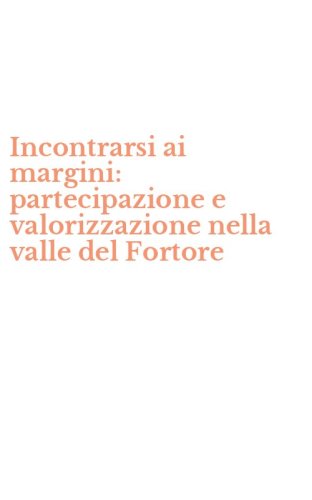 Incontrarsi ai margini: partecipazione e valorizzazione nella valle del Fortore