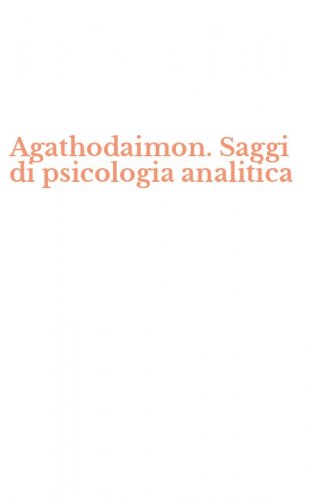 Agathodaimon. Saggi di psicologia analitica
