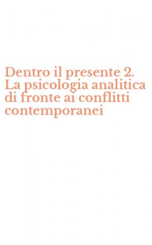 Dentro il presente 2. La psicologia analitica di fronte ai conflitti contemporanei