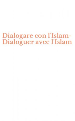 Dialogare con l'Islam-Dialoguer avec l'Islam
