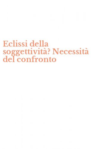 Eclissi della soggettivit&agrave;? Necessit&agrave; del confronto