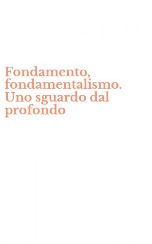 Fondamento, fondamentalismo. Uno sguardo dal profondo