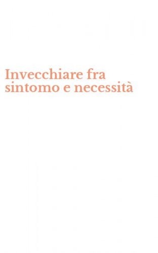 Invecchiare fra sintomo e necessit&agrave;