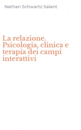 La relazione. Psicologia, clinica e terapia dei campi interattivi