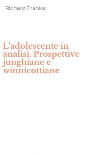 L'adolescente in analisi. Prospettive junghiane e winnicottiane