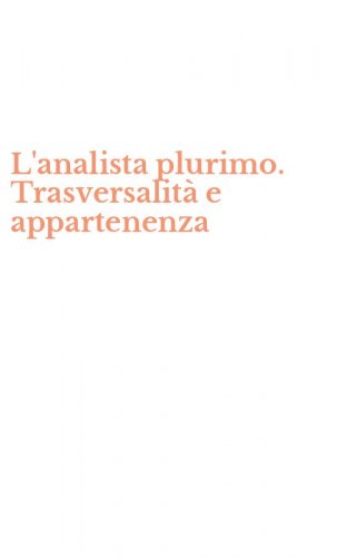 L'analista plurimo. Trasversalit&agrave; e appartenenza