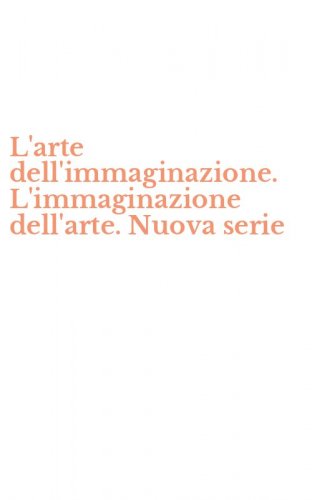 L'arte dell'immaginazione. L'immaginazione dell'arte. Nuova serie