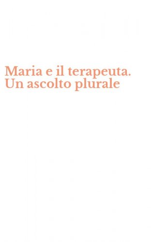 Maria e il terapeuta. Un ascolto plurale