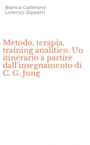 Metodo, terapia, training analitico. Un itinerario a partire dall'insegnamento di C. G. Jung