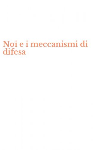 Noi e i meccanismi di difesa