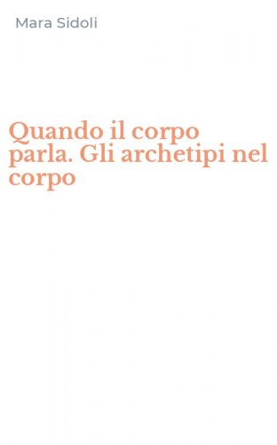 Quando il corpo parla. Gli archetipi nel corpo