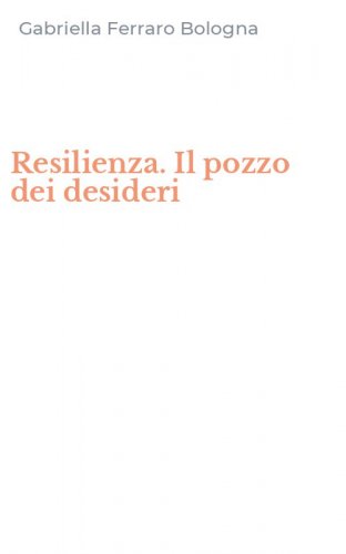 Resilienza. Il pozzo dei desideri