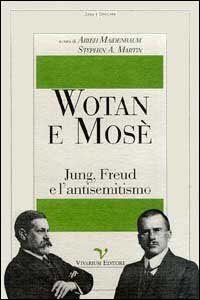 Wotan e Mos&egrave;. Jung, Freud e l'antisemitismo