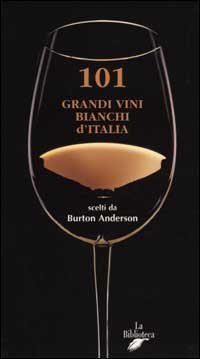 101 GRANDI VINI BIANCHI D'ITALIA