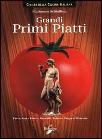 GRANDI PRIMI PIATTI. PASTA, RISI E RISOTTI, GNOCCHI, POLENTA, ZUPPE E MINESTRE