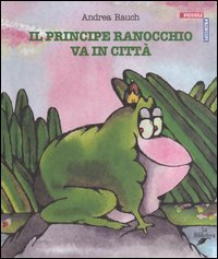Il principe ranocchio va in citt&agrave;