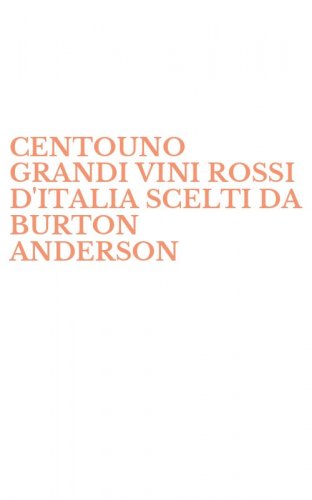 CENTOUNO GRANDI VINI ROSSI D'ITALIA SCELTI DA BURTON ANDERSON