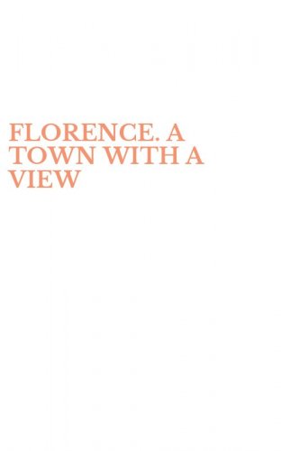 FLORENCE. A TOWN WITH A VIEW