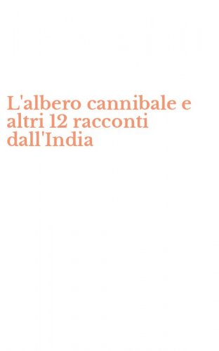 L'albero cannibale e altri 12 racconti dall'India