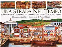 STRADA NEL TEMPO. SCOPRI COME E' CAMBIATA IN 12.000 ANNI: PIU' GUARDI, PIU' VEDI - (UNA)